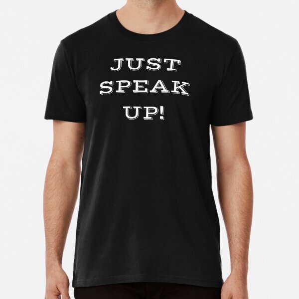 Just Speak Up! Premium Speak Up America Made in USA T-Shirt S-5XL
