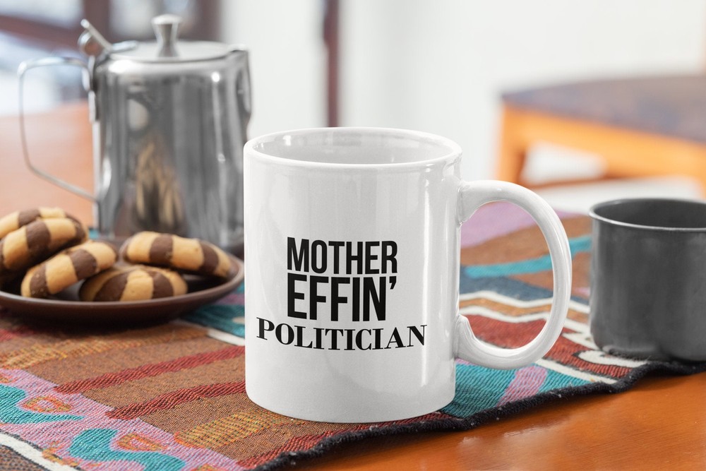Politician Funny Coffee Mug Mother Effin Politician - White Coffee Mug