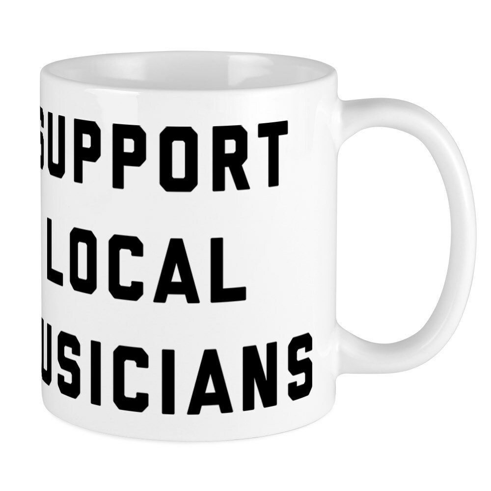 CafePress Support Local Musicians 11 oz Ceramic Mug (52297453)