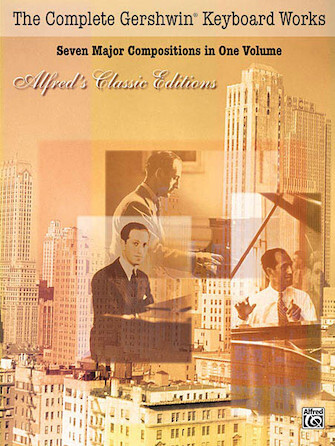 Complete Gershwin Keyboard Works - 7 Major Compositions in One Volume