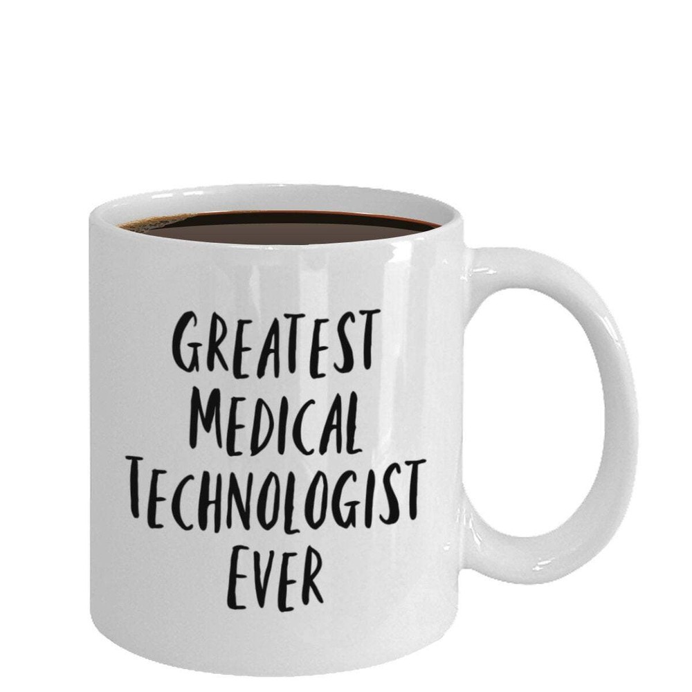 Greatest Medical Technologist Ever Mug Gift Funny Coffee Mugcoffee Ceramic Mug