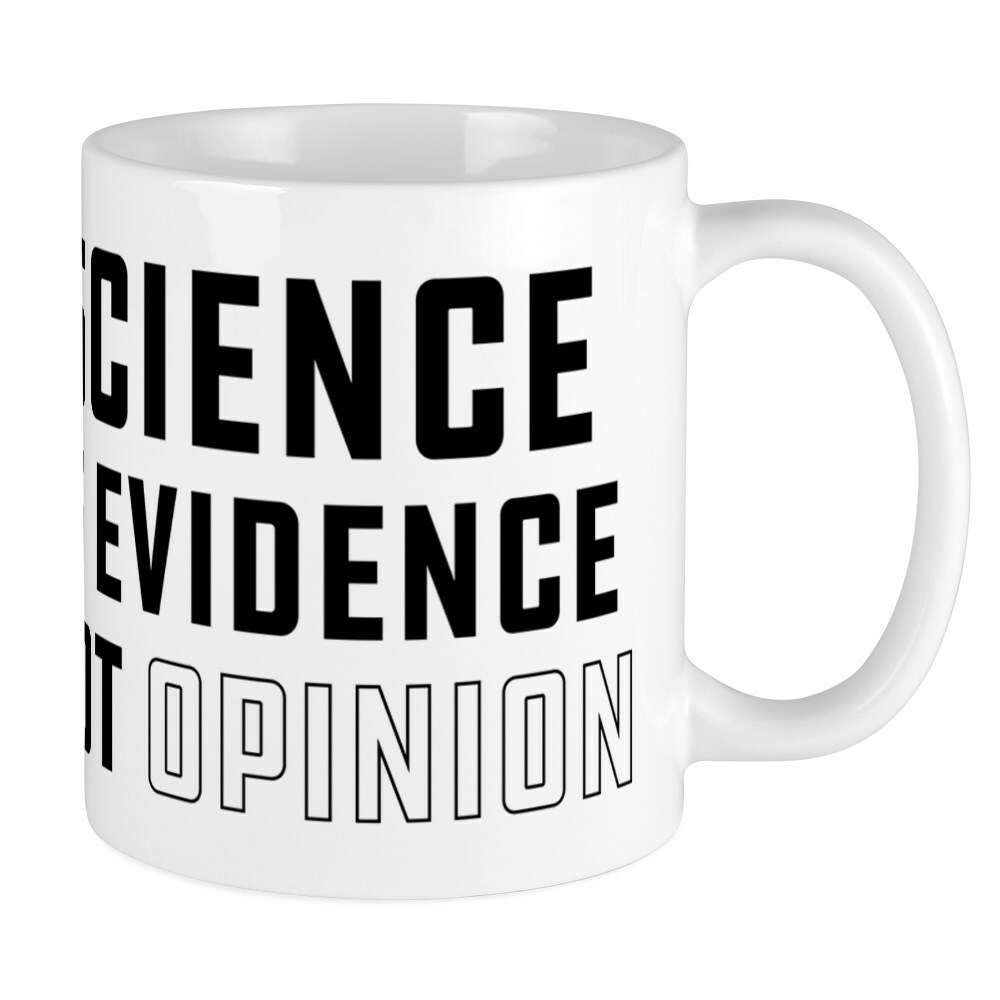 CafePress Science Is Evidence Not Opinion 11 oz Ceramic Mug (187189642)