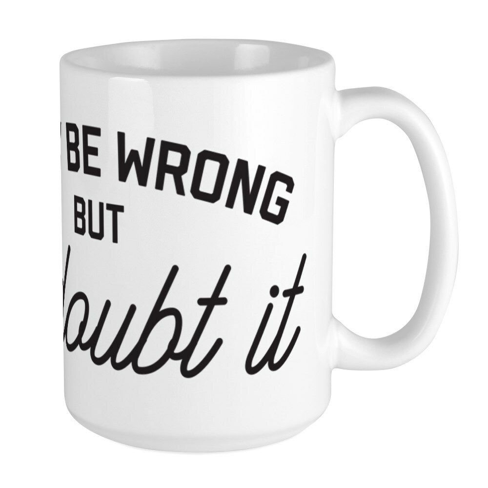 CafePress I May Be Wrong Coffee Mug, Large 15 oz. White Coffee Cup (260375985)