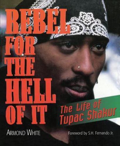 Rebel for the Hell of It: The Life of Tupac Shakur [ White, Armond ] Used