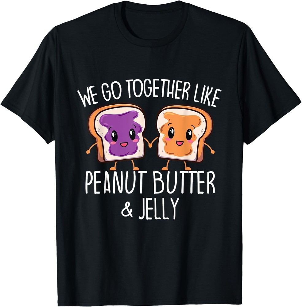 We Go Together Like Peanut Butter amp Jelly   Couple T Shirt Men