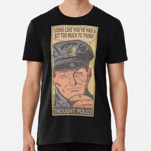 Thought Police Quotes Meme Funny Criminal Great Gift Idea Premium T-Shirt S-5XL