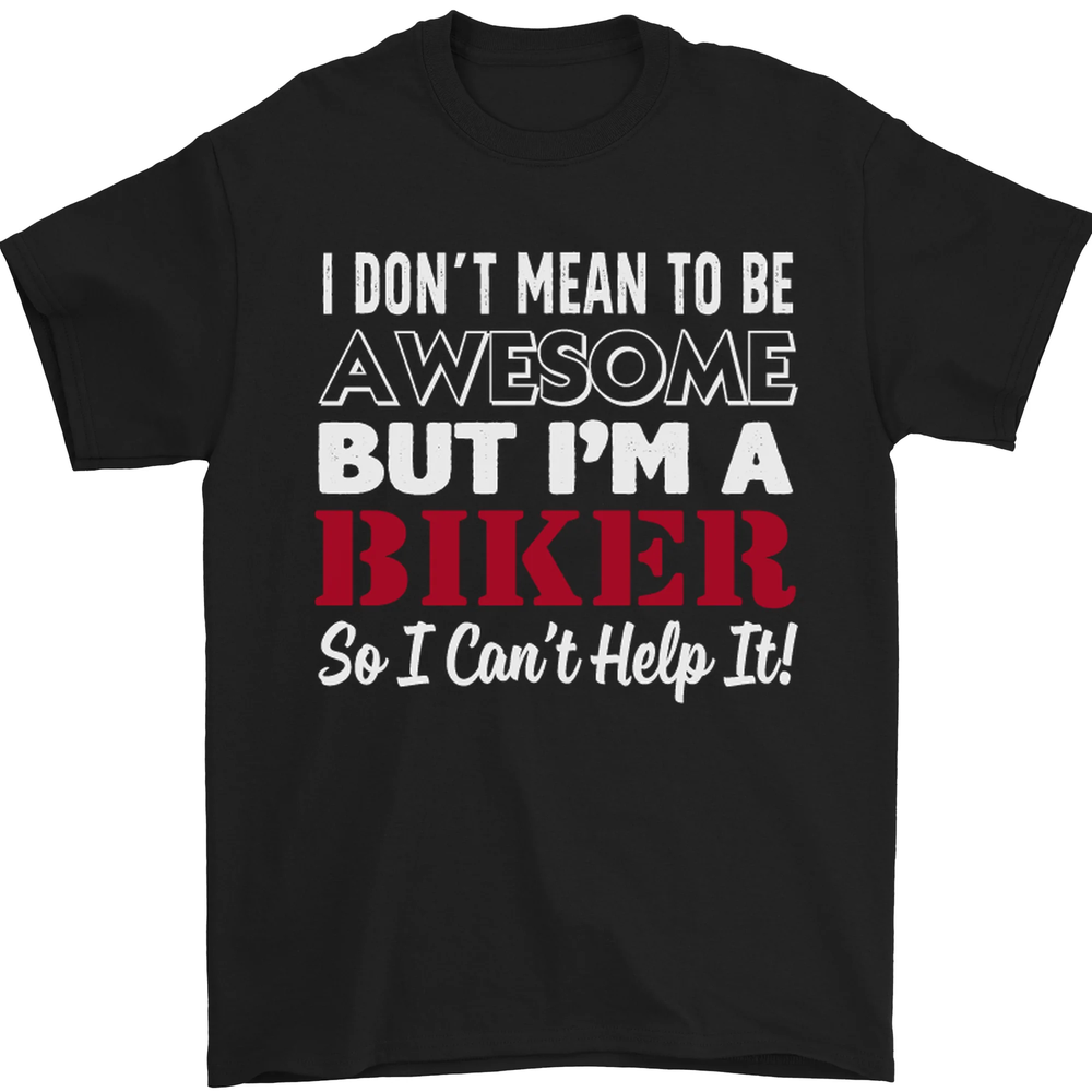I Dont Mean to Be but Im a Biker Motorbike Mens T-Shirt 100% Cotton