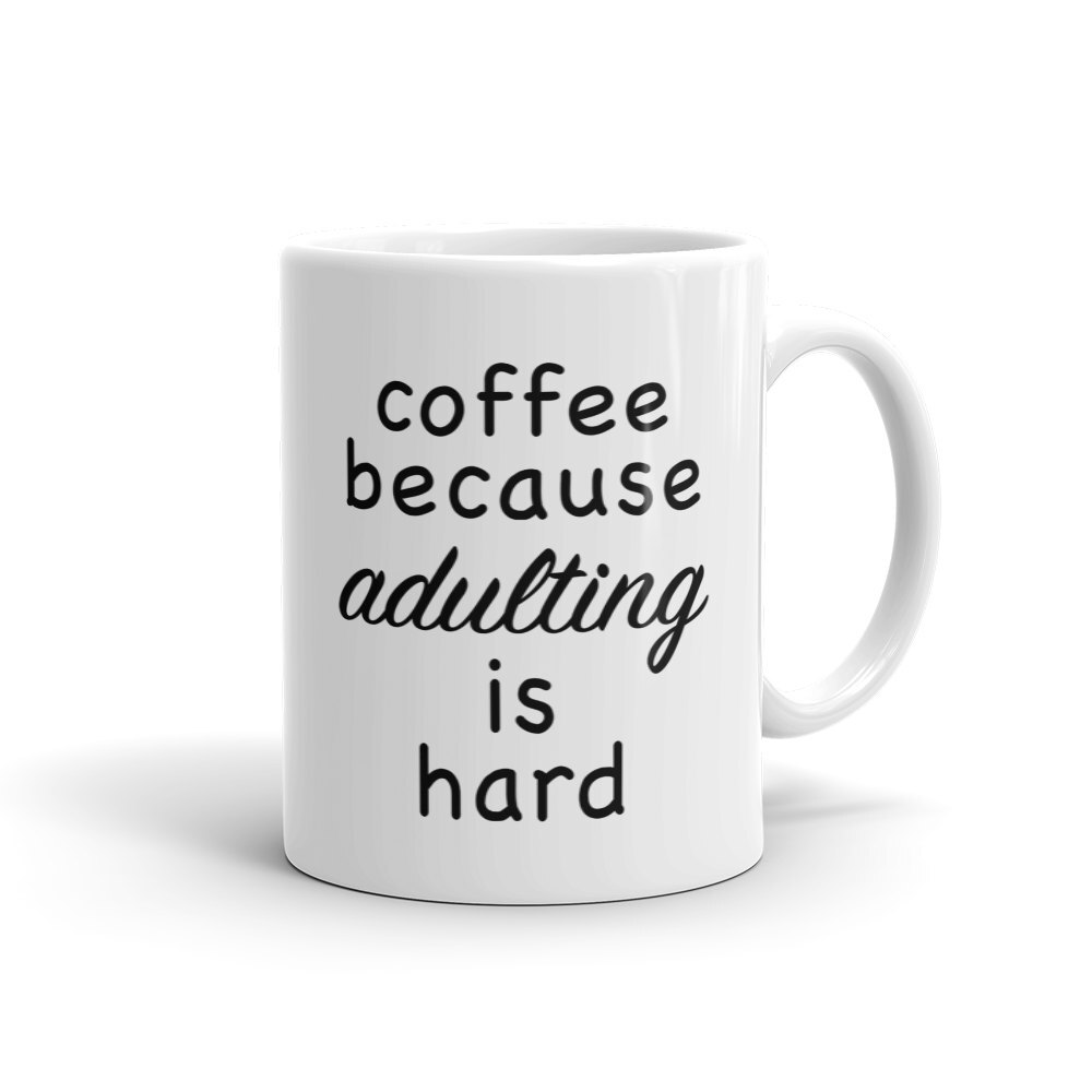 Coffee Because Adulting Is Hard Mug Funny Coffee Mug Adulting Mug Coffee Lover