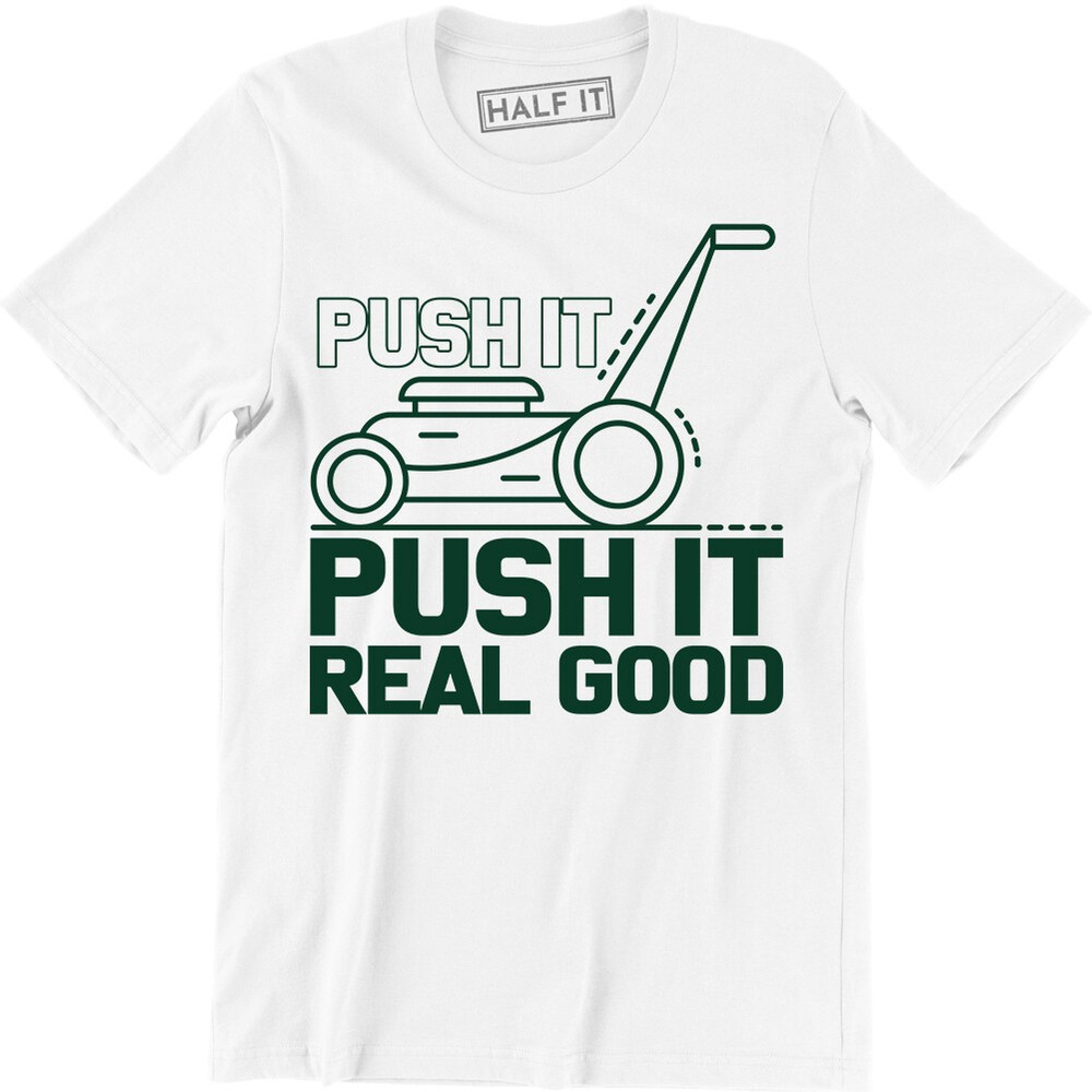 Lawn mower Garden Grass Push It Real Good Funny Humor Quote Men's T-shirt Tee
