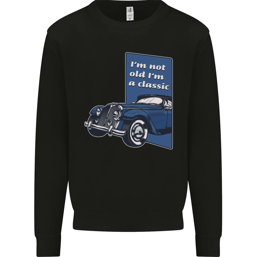 Birthday Im Not Old Im a Classic Funny Mens Sweatshirt Jumper