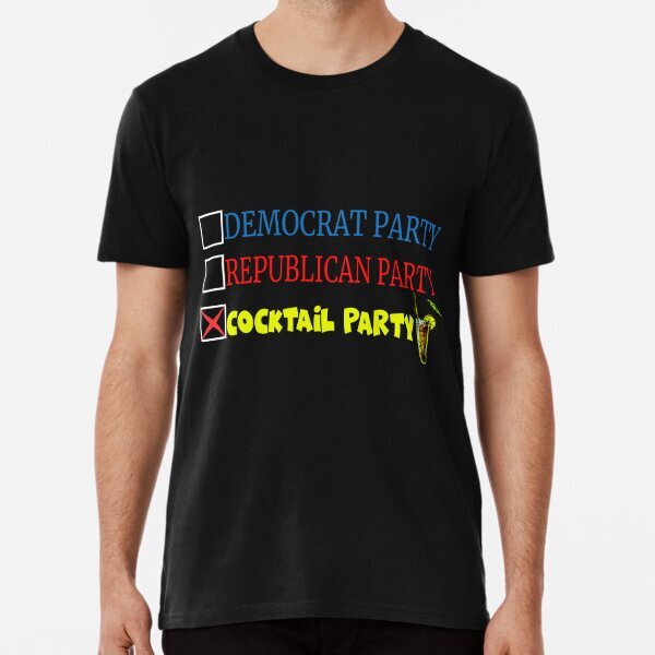 Democrat Republican Cocktail Party Political Sarcastic Gift Premium Shirt S-5XL