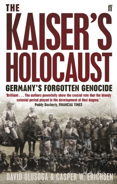 The Kaisers Holocaust Germanys Forgotten Genocide  by Casper Erichsen PAPERBACK