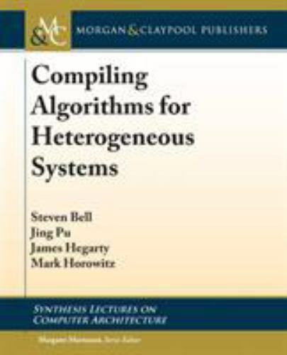 Compiling Algorithms for Heterogeneous Systems (Synthesis Lectures on Computer A