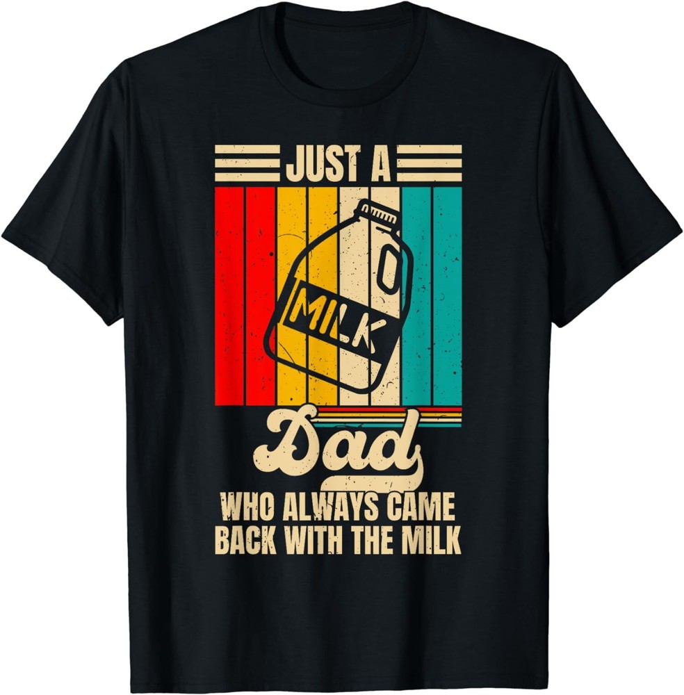 Just A Dad Who Always Came Back With The Milk Unisex T-Shirt