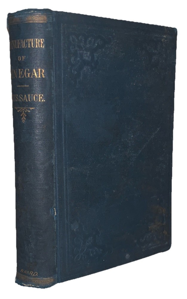1871, 1st, H. DUSSAUCE, GENERAL TREATISE ON THE MANUFACTURE OF VINEGAR, COOKING