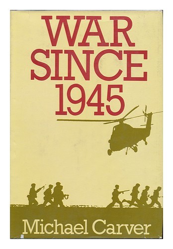 CARVER, MICHAEL (1915-2001) War Since 1945 / Michael Carver 1981 Hardcover