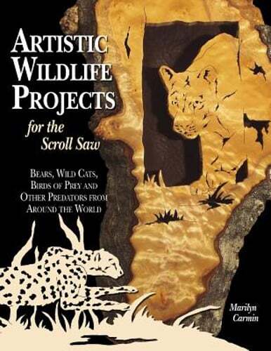 Master Scroll Saw Wildlife Projects: Bears, Wild Cats, and Birds of Prey