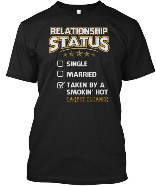 Taken By Hot Carpet Cleaner S Relationship Status T-shirt Made In USA S-5XL