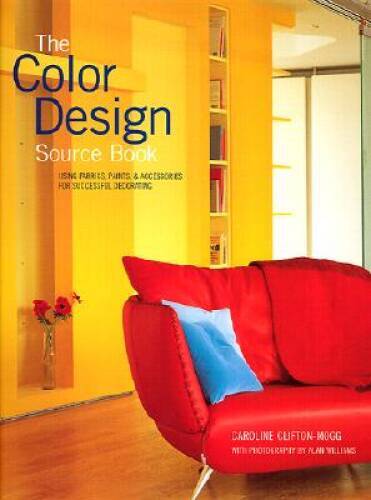 The Color Design Sourcebook: Using Fabrics, Paints  Accessories for - VERY GOOD