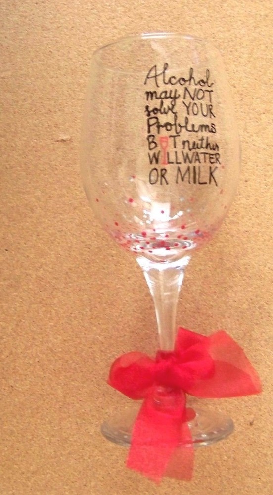 Alcohol won't solve problems but water or milk in a wine glass might