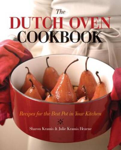 The Dutch Oven Cookbook: Recipes for the Best Pot in Your Kitchen - VERY GOOD