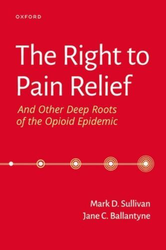 Uncovering the Opioid Epidemic’s Origins and the Right to Pain Relief in Paperback