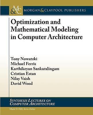 Optimization and Mathematical Modeling in Computer Architecture (Synthesis Lectu