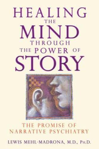 Healing the Mind through the Power of Story: The Promise of Narrativ - VERY GOOD