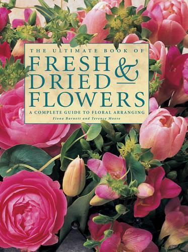 The Ultimate Book of Fresh & Dried Flowers (Hardback)
