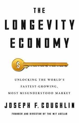 The Longevity Economy: Unlocking - Hardcover, by Coughlin Joseph F. - Very Good