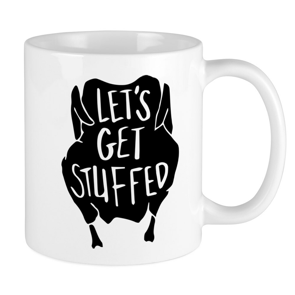 CafePress Let's Get Stuffed 11 oz Ceramic Mug (110321863)