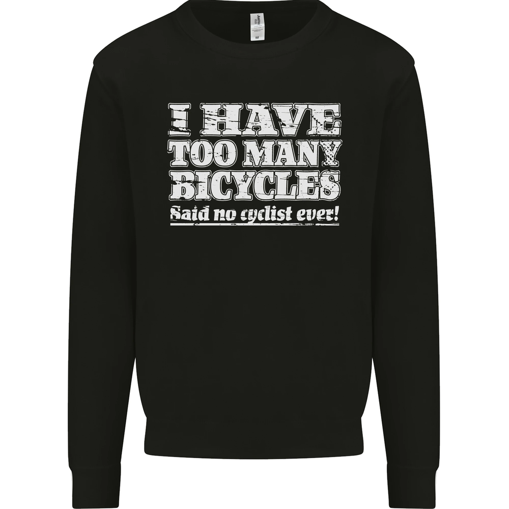 Cycling Too Many Bicycles Said No Cyclist Mens Sweatshirt Jumper