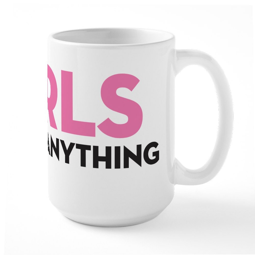 CafePress Girls Can Do Anything Large Mug (22858288)