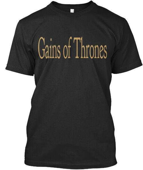 Gains Of Thrones T-Shirt Made in the USA Size S to 5XL