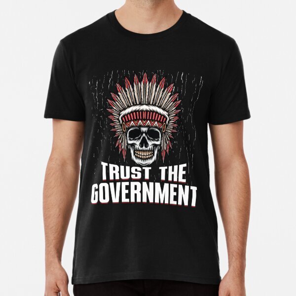 Trust The Government Indian Chief Warrior Skull Premium T-Shirt S-5XL