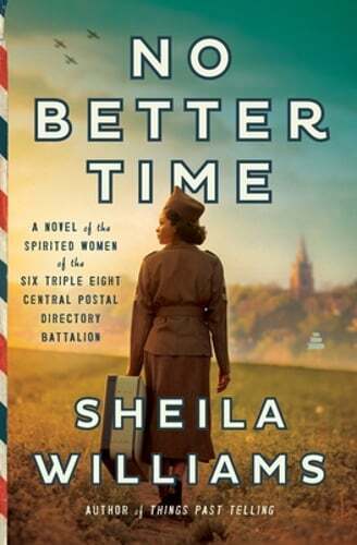 No Better Time: A Novel of the Spirited Six Triple Eight Central Women