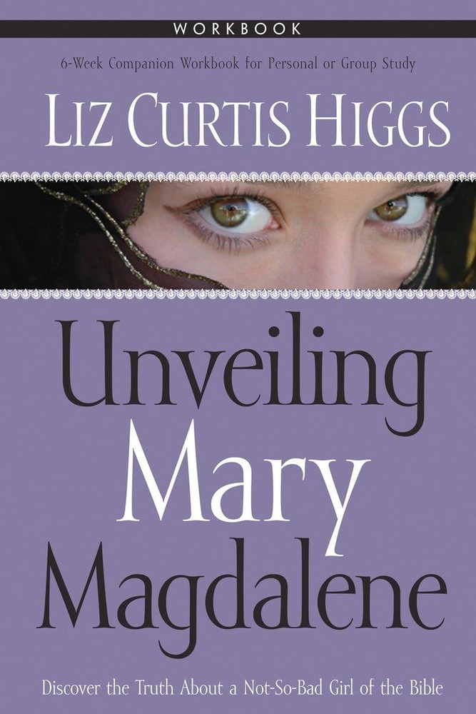 Unveiling Mary Magdalene Workbook: Discover the Truth About a Not-So-Bad Gir...