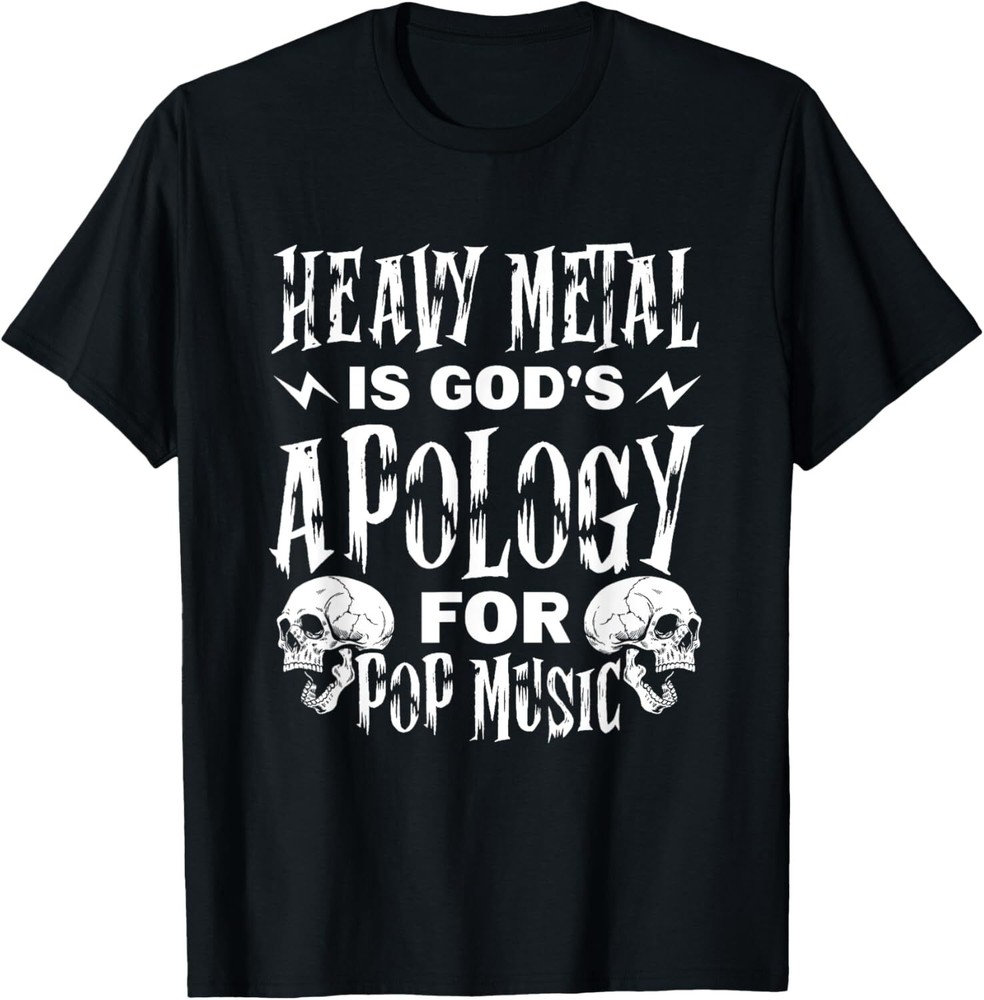Heavy Metal Is God's Apology For Pop Music Rock Punk T-Shirt Hoodie