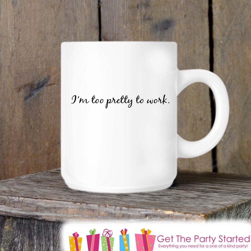 Funny Coffee Mug Too Pretty To Work Novelty Ceramic Humor Gift