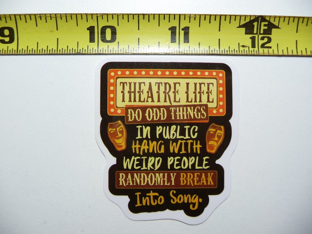 Theatre Life Odd Things Break Into Song Sticker Decal Stage Play Acting Drama