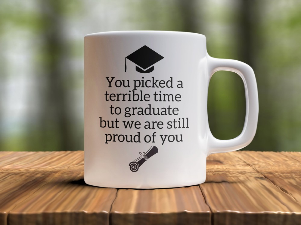 Funny Graduation Mug - Horrible Time to Graduate - White Ceramic Cup  