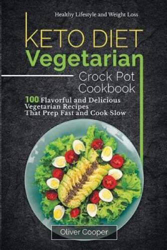 Keto Vegetarian Slow Cooker Cookbook with 100 Flavorful Recipes