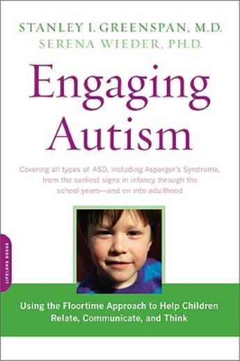 Engaging Autism: Using The Floortime Approach To Help Children Relate, Comm...