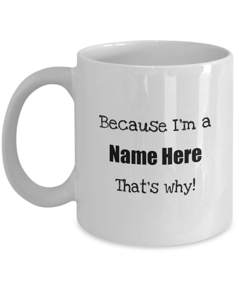 Because I'm A [Insert Last Name] Personalized Coffee Mug