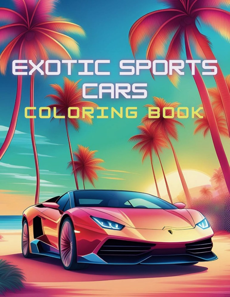 Exotic Cars Coloring Book: Collection of 60 Luxury Cars Coloring Pages for Relax