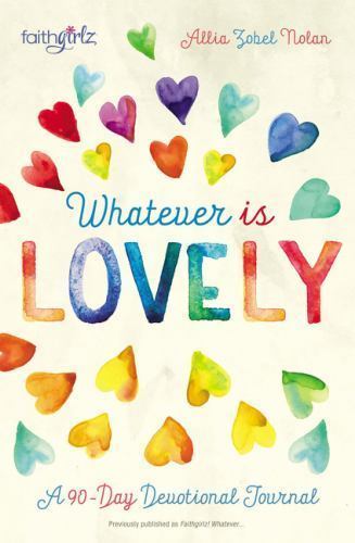 Whatever is Lovely: A 90-Day Devotional Journal [Faithgirlz]