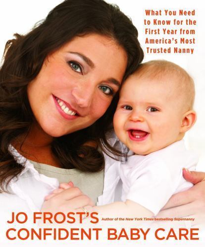 Jo Frost's Confident Baby Care: What You Need to Know for the First Year from Am