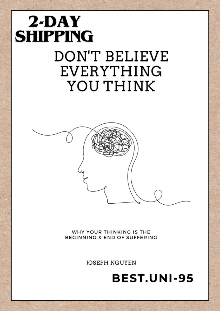 New! Don't Believe Everything You Think Why Your Thinking Is The Beginning.. US