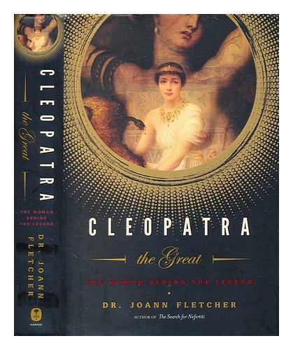FLETCHER, JOANN Cleopatra the Great : the woman behind the legend / by J Fletche