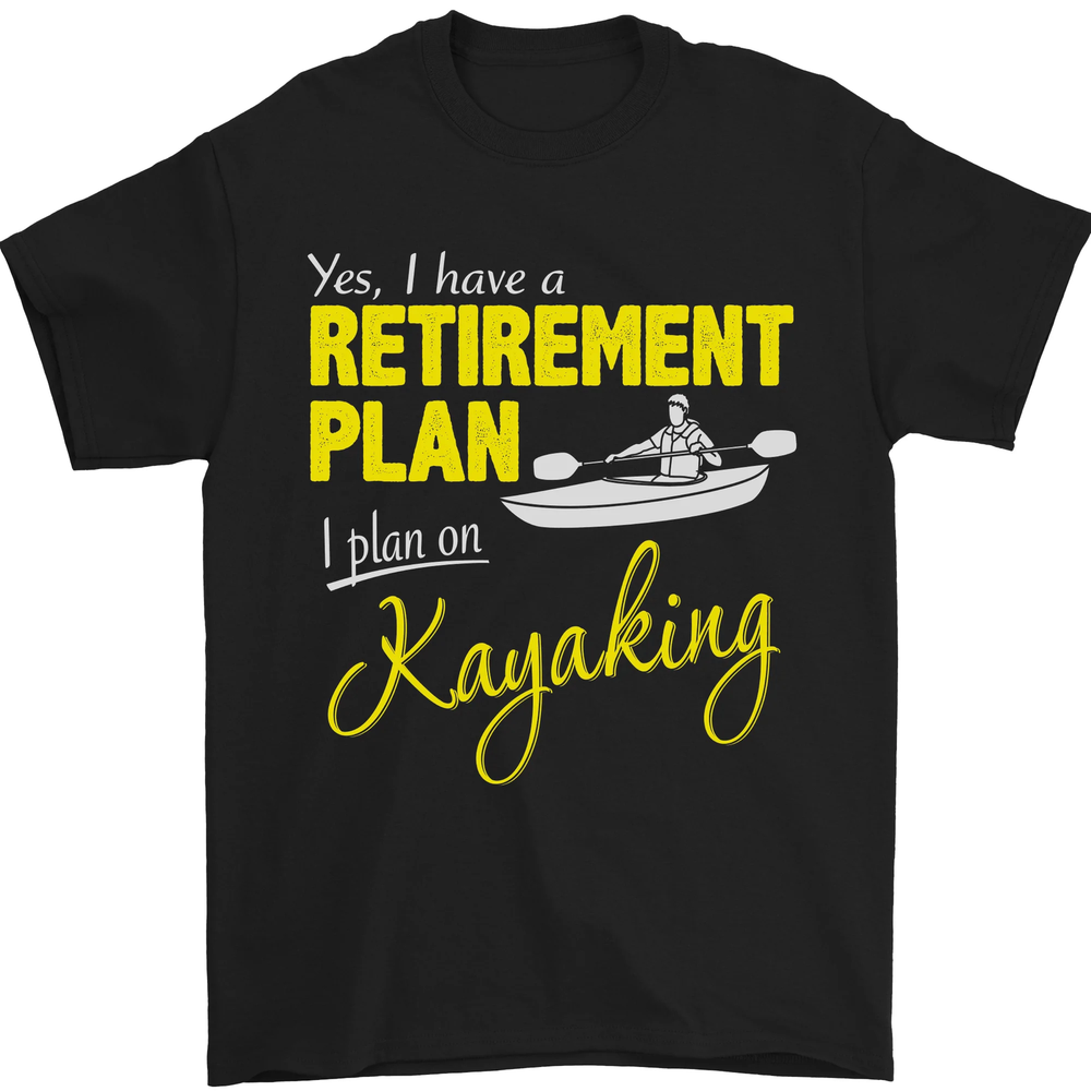Retirement Plan I plan on Kayaking Kayak Mens T-Shirt 100% Cotton